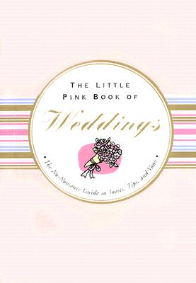 The Little Pink Book of Weddings: The No-Nonsense Guide to Toasts, Tips, and Vows - Reynolds, Virginia