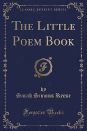 The Little Poem Book (Classic Reprint)
