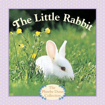 The Little Rabbit - Dunn, Judy, and Dunn, Phoebe (Photographer)