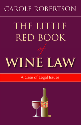 The Little Red Book of Wine Law - Robertson, Carol, Esq.