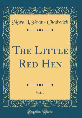 The Little Red Hen, Vol. 2 (Classic Reprint) - Pratt-Chadwick, Mara L