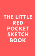 The little red pocket sketch book: No fuss, no thrills, just open book and sketch, doodle, draw or paint - handy pocket size