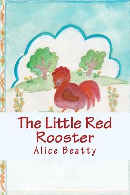 The Little Red Rooster - Beatty, Alice