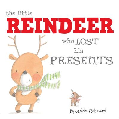 The Little Reindeer Who Lost His Presents - Robaard, Jedda