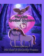 The Little Spotted Unicorn: The Adventures of the Littlest Coyote and his Friends
