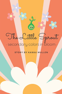 The Little Sprout - secondary colors in bloom -