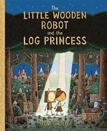 The Little Wooden Robot and the Log Princess: Winner of Foyles Children's Book of the Year