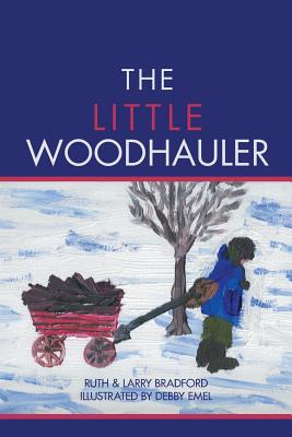 The Little Woodhauler - Bradford, Ruth, and Bradford, Larry