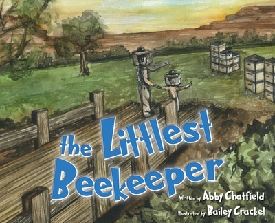 The Littlest Beekeeper - Chatfield, Abby