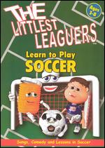 The Littlest Leaguers: Learn to Play Soccer - Steve Fernandez