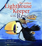 The Littlest Lighthouse Keeper to the Rescue. Heidi and Daniel Howarth