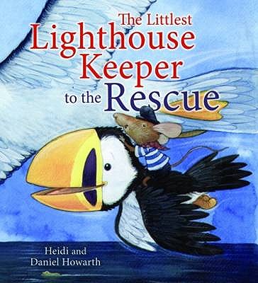 The Littlest Lighthouse Keeper to the Rescue. Heidi and Daniel Howarth - Howarth, Heidi