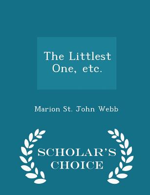 The Littlest One, Etc. - Scholar's Choice Edition - Webb, Marion St John