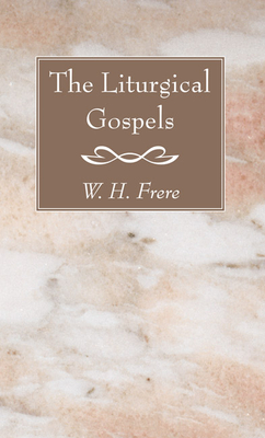 The Liturgical Gospels - Frere, W H