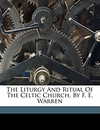 The Liturgy and Ritual of the Celtic Church, by F. E. Warren