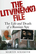The Litvinenko File: The Life and Death of a Russian Spy