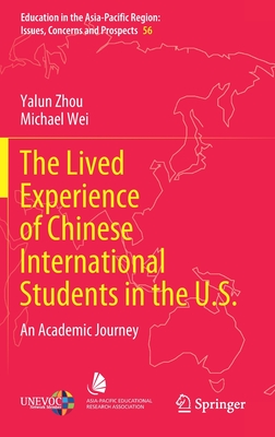 The Lived Experience of Chinese International Students in the U.S.: An Academic Journey - Zhou, Yalun, and Wei, Michael