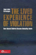 The Lived Experience of Violation: How Abused Children Become Unhealthy Adults - Kirkengen, Anna Luise, and Shaw, Eugenie Sommer (Translated by)