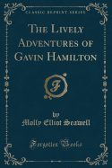 The Lively Adventures of Gavin Hamilton (Classic Reprint)