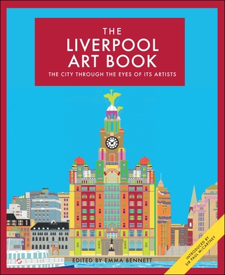 The Liverpool Art Book: The city through the eyes of its artists - Bennett, Emma (Editor)