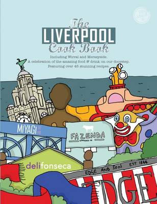 The Liverpool Cook Book: A Celebration of the Amazing Food on Our Doorstep - Dent, Karen