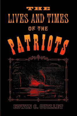 The Lives and Times of the Patriots: An Account of the Rebellion in Upper Canada, 1837-1838 and of the Patriot Agitation in the United States, 1837-1842 - Guillet, Edwin