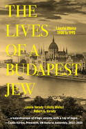 The Lives of a Budapest Jew: Lszl Weisz, 1908 to 1995