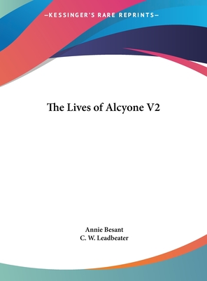 The Lives of Alcyone V2 - Besant, Annie, and Leadbeater, C W