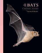 The Lives of Bats: A Natural History