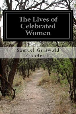 The Lives of Celebrated Women - Goodrich, Samuel Griswold