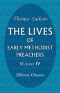 The Lives of Early Methodist Preachers: Chiefly Written By Themselves. Volume 4