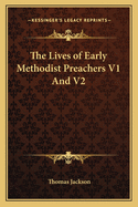 The Lives of Early Methodist Preachers V1 and V2