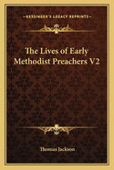 The Lives of Early Methodist Preachers V2