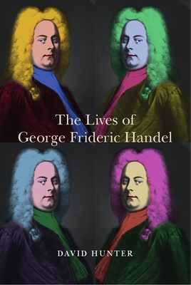 The Lives of George Frideric Handel - Hunter, David, Dr., PhD