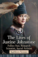 The Lives of Justine Johnstone: Follies Star, Research Scientist, Social Activist