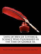 The Lives of Men of Letters and Science: Who Flourished in the Time of George III