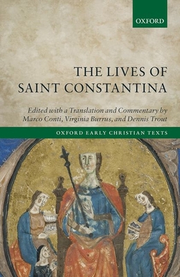 The Lives of Saint Constantina: Introduction, Translations, and Commentaries - Conti, Marco (Editor), and Burrus, Virginia (Editor), and Trout, Dennis (Editor)