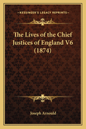 The Lives of the Chief Justices of England V6 (1874)