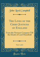 The Lives of the Chief Justices of England, Vol. 1 of 2: From the Norman Conquest Till the Death of Lord Mansfield (Classic Reprint)