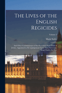 The Lives of the English Regicides: And Other Commissioners of the Pretended High Court of Justice, Appointed to Sit in Judgement Upon Their Sovereign, King Charles the First; Volume 2