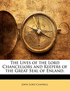 The Lives of the Lord Chancellors and Keepers of the Great Seal of Enland,