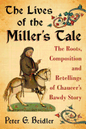 The Lives of the Miller's Tale: The Roots, Composition and Retellings of Chaucer's Bawdy Story