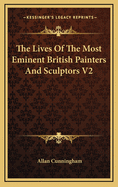 The Lives of the Most Eminent British Painters and Sculptors V2