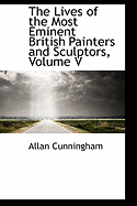 The Lives of the Most Eminent British Painters and Sculptors, Volume V