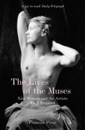 The Lives of the Muses: Nine Women and the Artists They Inspired - Prose, Francine
