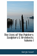 The Lives of the Painters; Sculptors a Architects; Volume 1