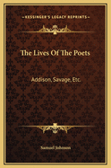 The Lives of the Poets: Addison, Savage, Etc.