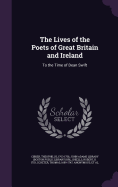 The Lives of the Poets of Great Britain and Ireland: To the Time of Dean Swift