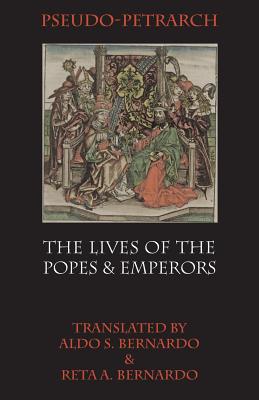 The Lives of the Popes and Emperors - Petrarch, Pseudo-, and Bernardo, Aldo S (Translated by), and Zampini, Tania (Introduction by)