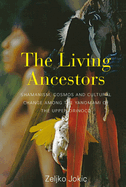 The Living Ancestors: Shamanism, Cosmos and Cultural Change Among the Yanomami of the Upper Orinoco
